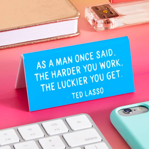 Ted Lasso "As a man once said..." Quote Desk Sign