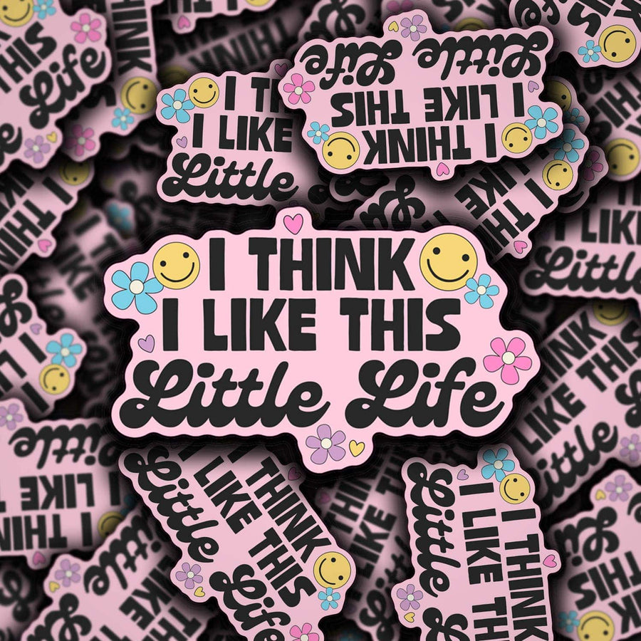 I Think I Like This Little Life Sticker