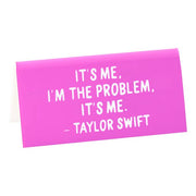 Taylor "It's me, I'm the problem..." Quote Desk Sign